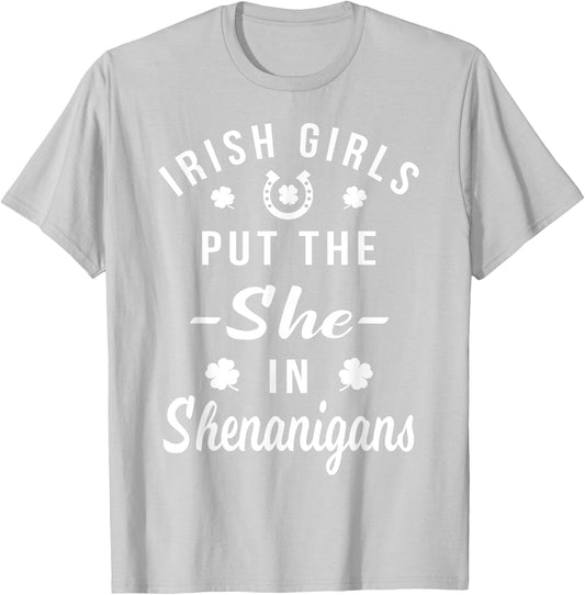 Irish Girls Put The She in Shenanigans St Patricks T-Shirt - T-Shirt | Ash
