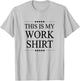 This is My Work Shirt Funny Graphic T-Shirt - T-Shirt | Ash