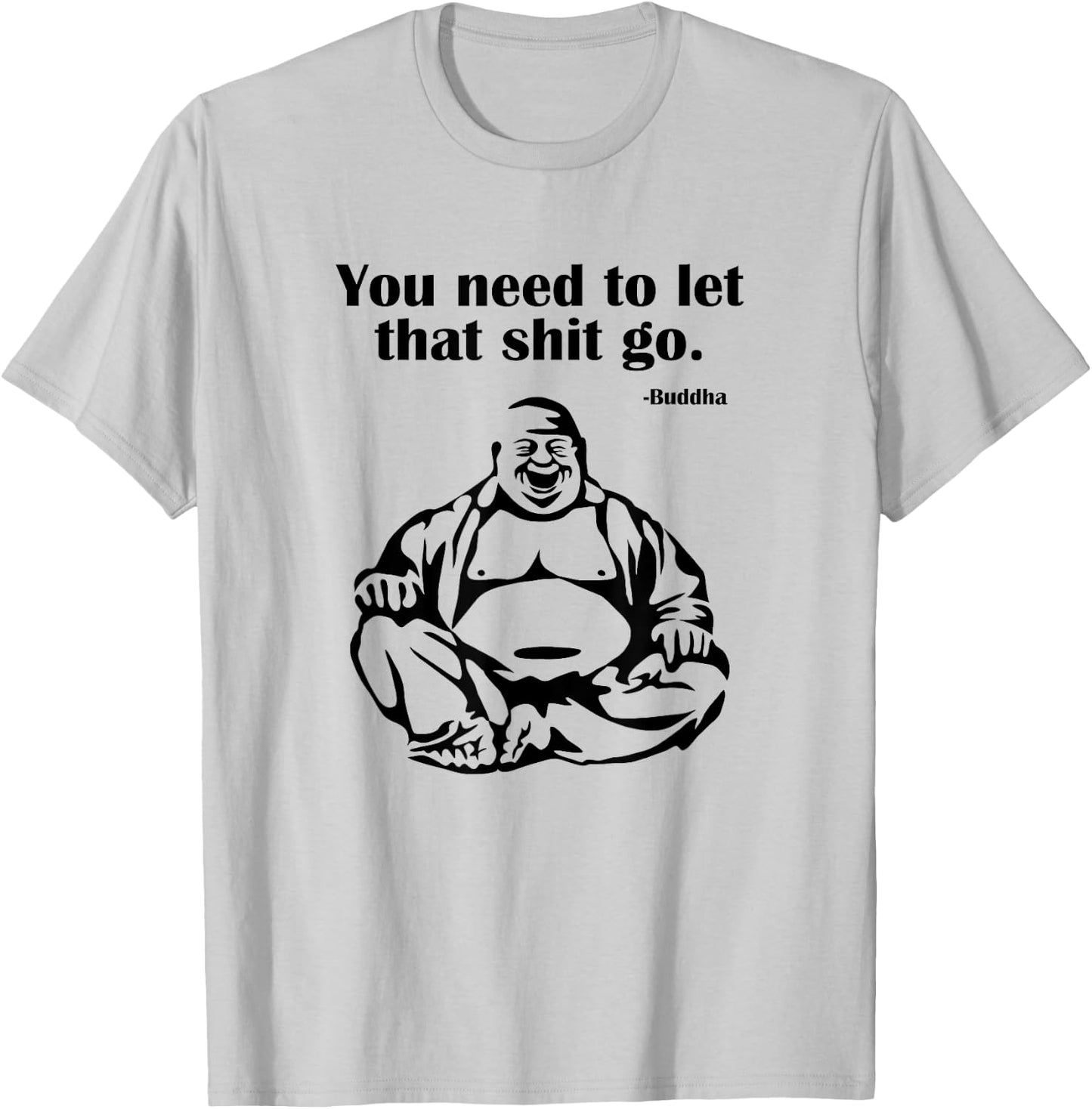 You Need to Let That Shit Go Fat Buddha T-Shirt - T-Shirt | Ash