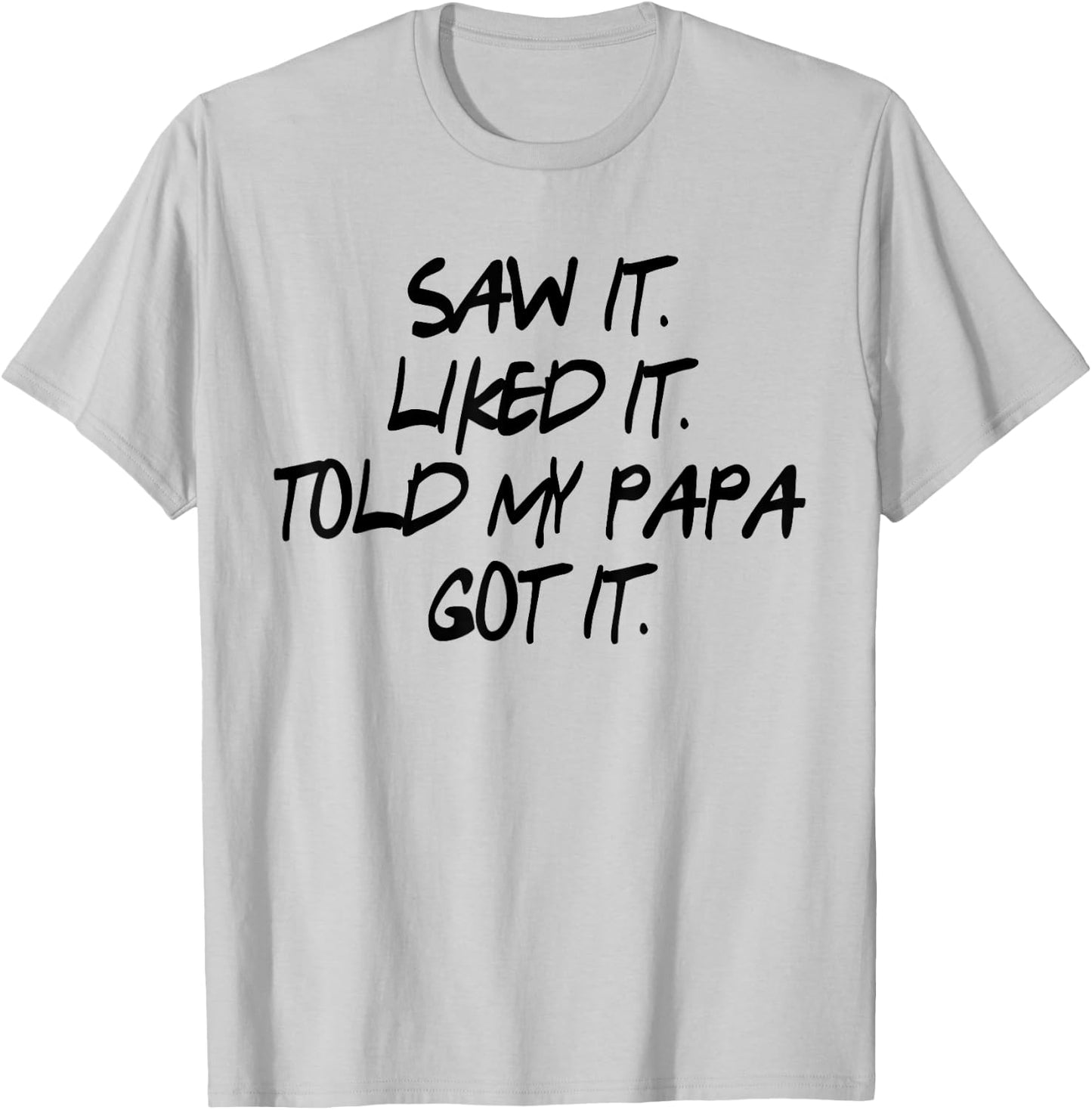 Saw It. Liked It. Told Papa. Got It. Kids Gifts Toddler T-Shirt - T-Shirt | Ash