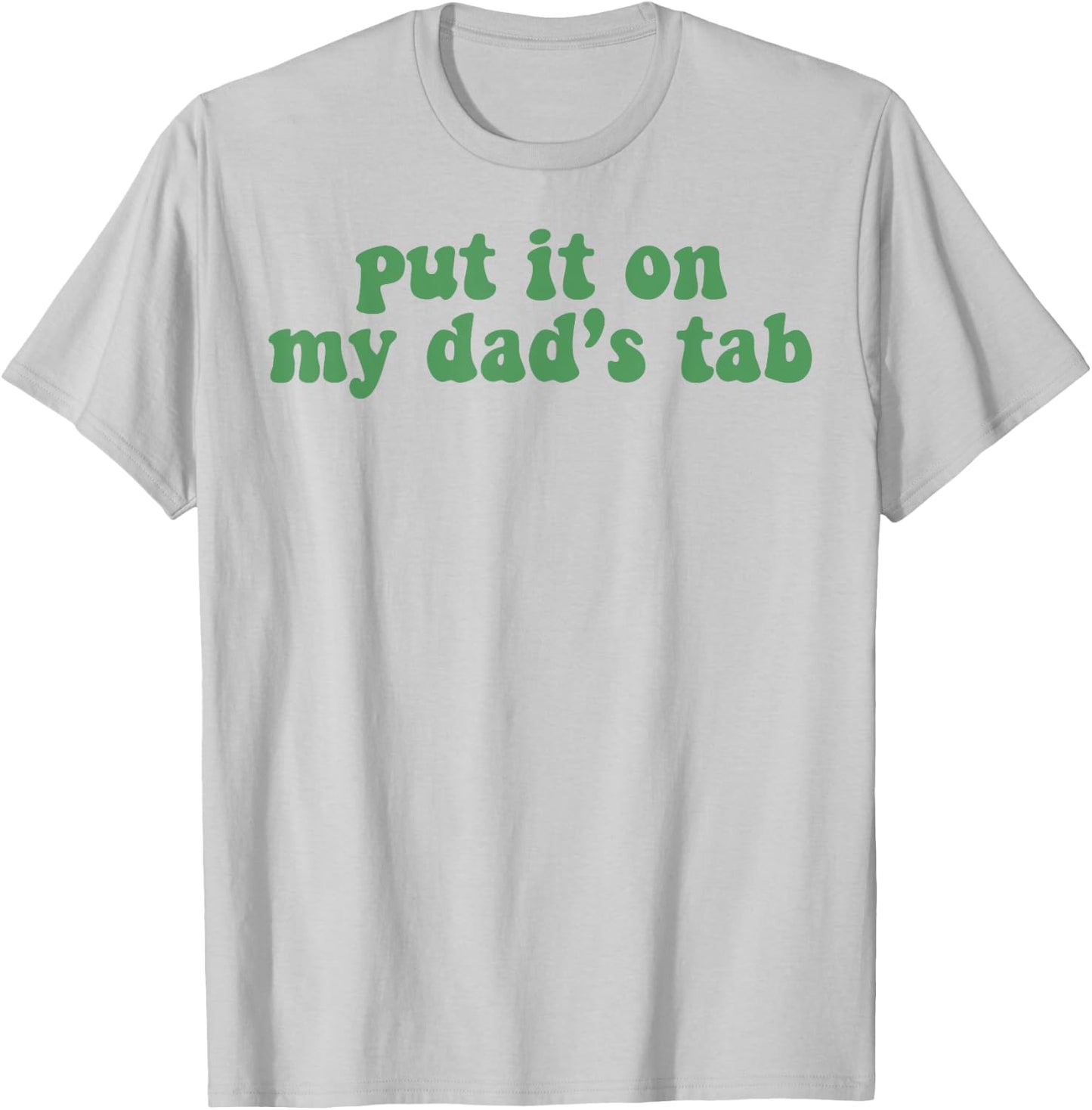 Put It On My Dad's Tab T-Shirt - T-Shirt | Ash