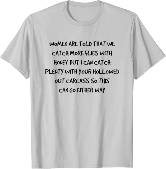 Women are told that we catch more flies with honey T-Shirt - T-Shirt | Ash