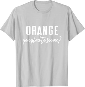 Funny Orange Pun - Orange You Glad To See Me? T-Shirt - T-Shirt | Ash