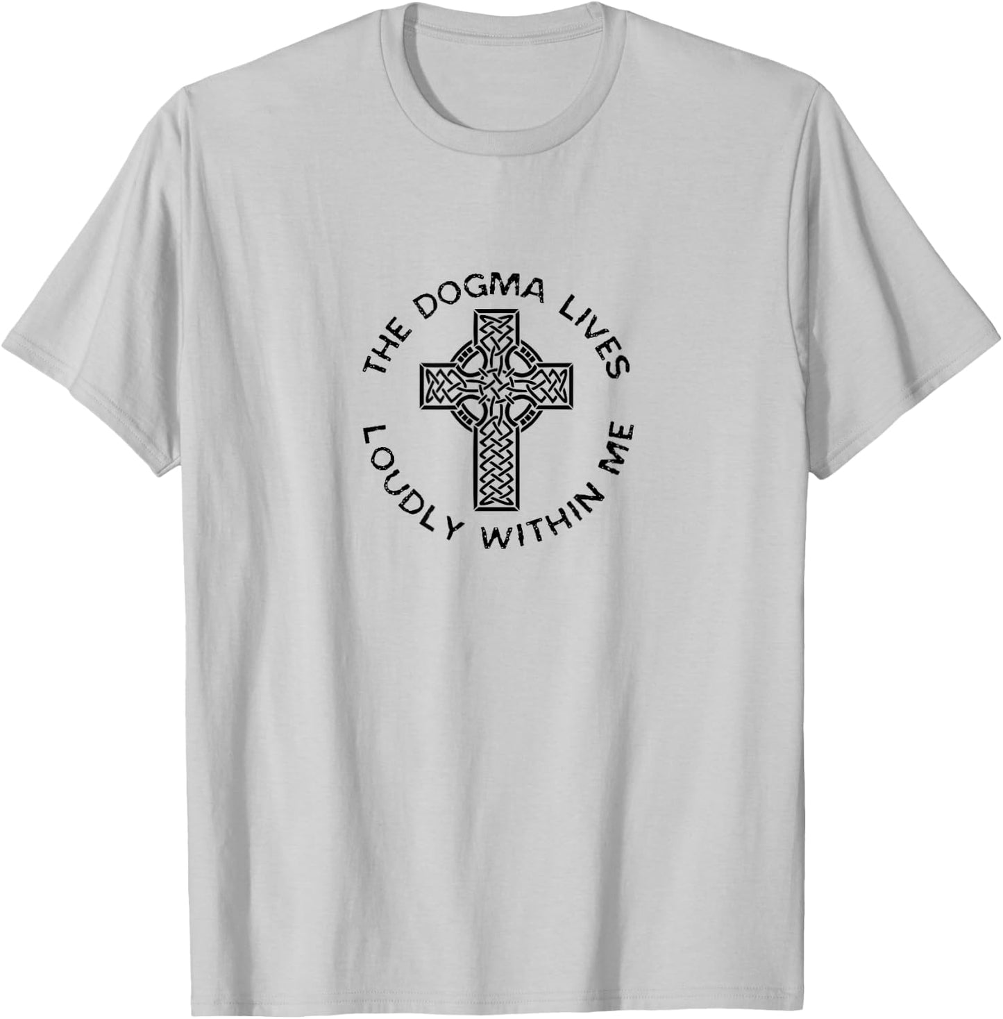 The Dogma Lives Loudly Within Me Catholic Christian Faith T-Shirt - T-Shirt | Ash