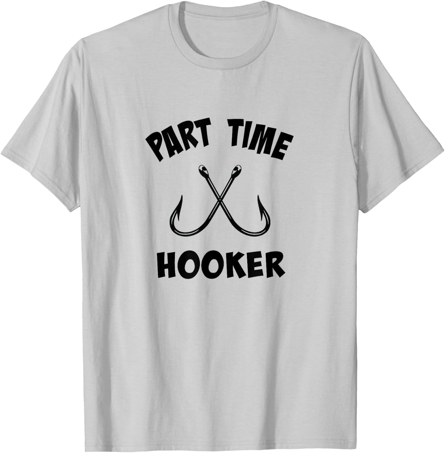 Part Time Hooker | Fun Lovin' Sarcastic Fishing T-Shirt - T-Shirt | Ash