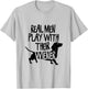 Real Men Play With Their Wiener I Dachshund Weiner Dog T-Shirt - T-Shirt | Ash