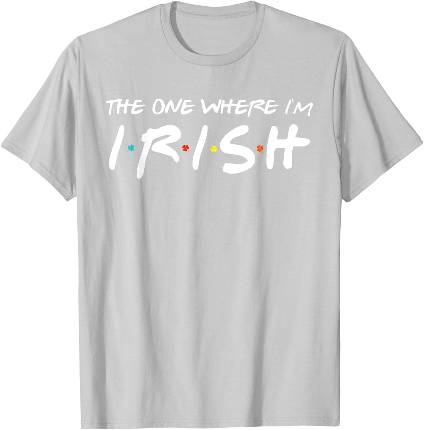 The One Where I'm Irish Matching St Patrick's Day Shamrock T-Shirt - T-Shirt | Ash