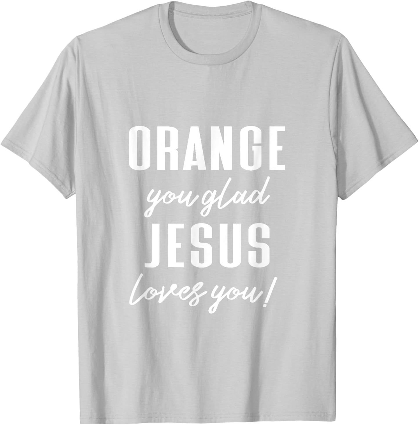 Funny Orange Pun - Orange You Glad Jesus Loves You! T-Shirt - T-Shirt | Ash