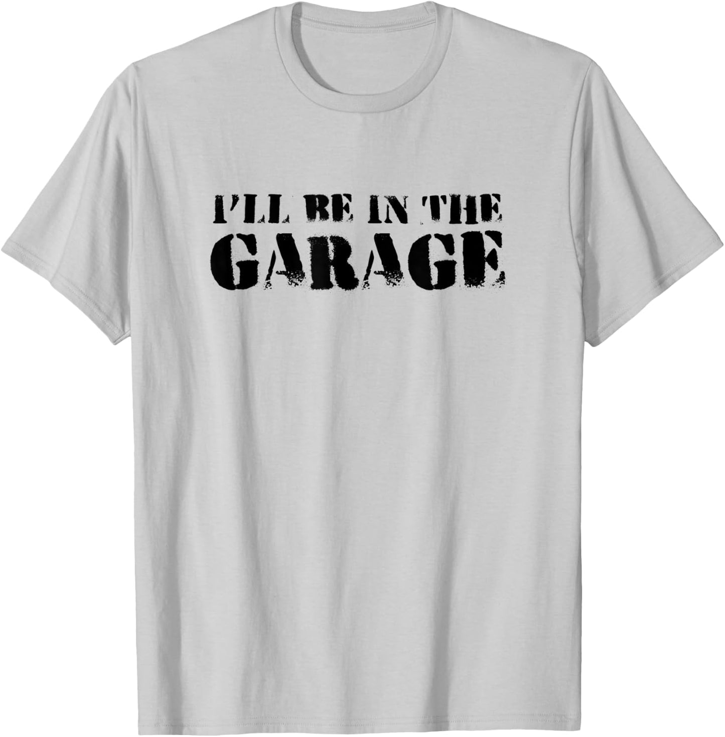 Funny I'll Be In The Garage | Humor Mechanics T-Shirt - T-Shirt | Ash