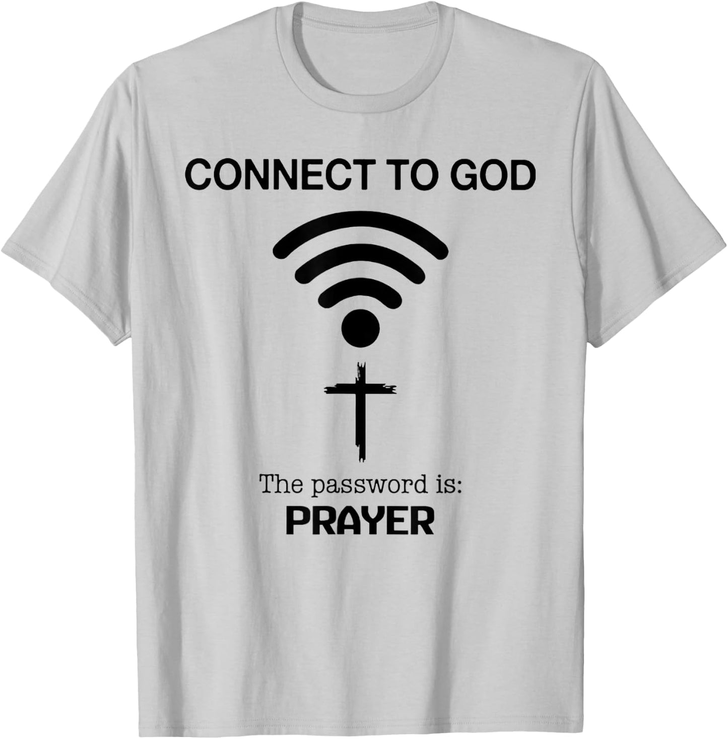 Connect To God The Password Is Prayer T-Shirt - T-Shirt | Ash