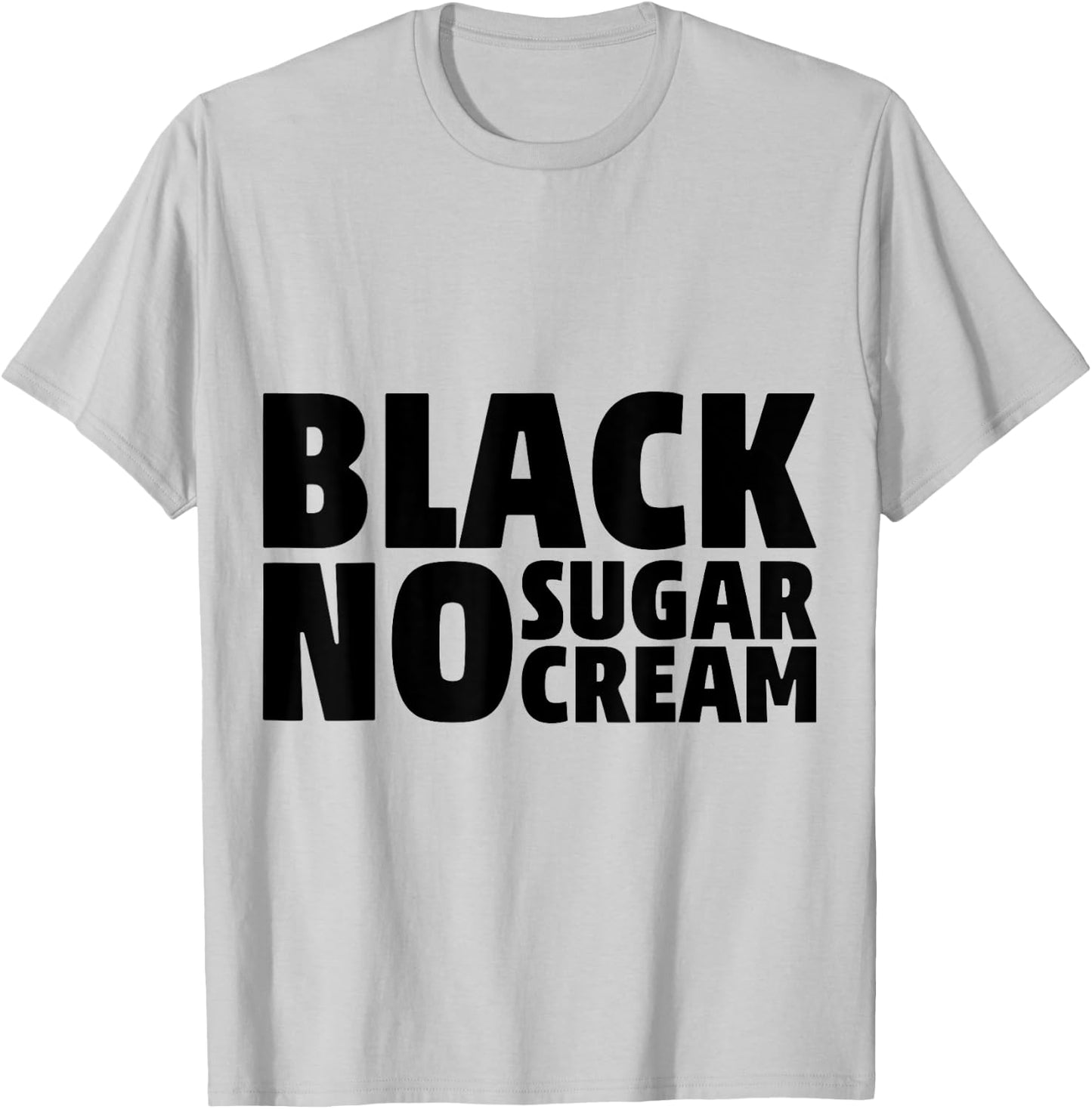 Black No Sugar Cream Funny Coffee Espresso T-Shirt - T-Shirt | Ash