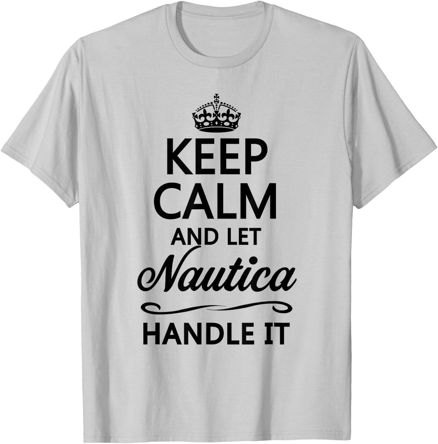 KEEP CALM and let NAUTICA Handle It | Funny Name Gift T-Shirt - T-Shirt | Ash