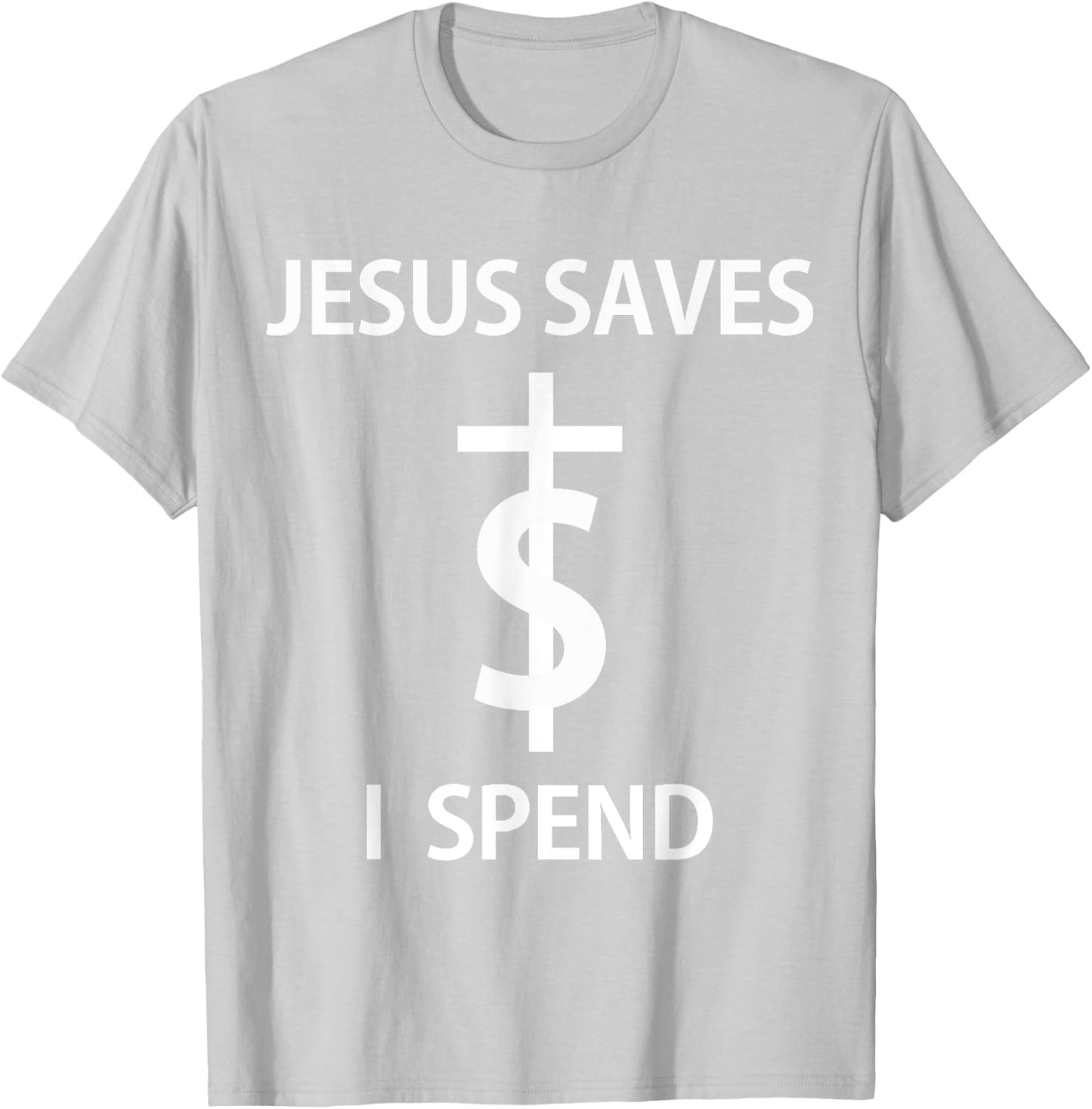 Jesus Saves I Spend T-Shirt - T-Shirt | Ash