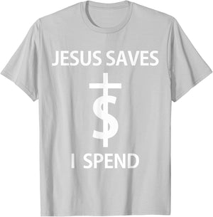 Jesus Saves I Spend T-Shirt - T-Shirt | Ash