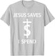 Jesus Saves I Spend T-Shirt - T-Shirt | Ash
