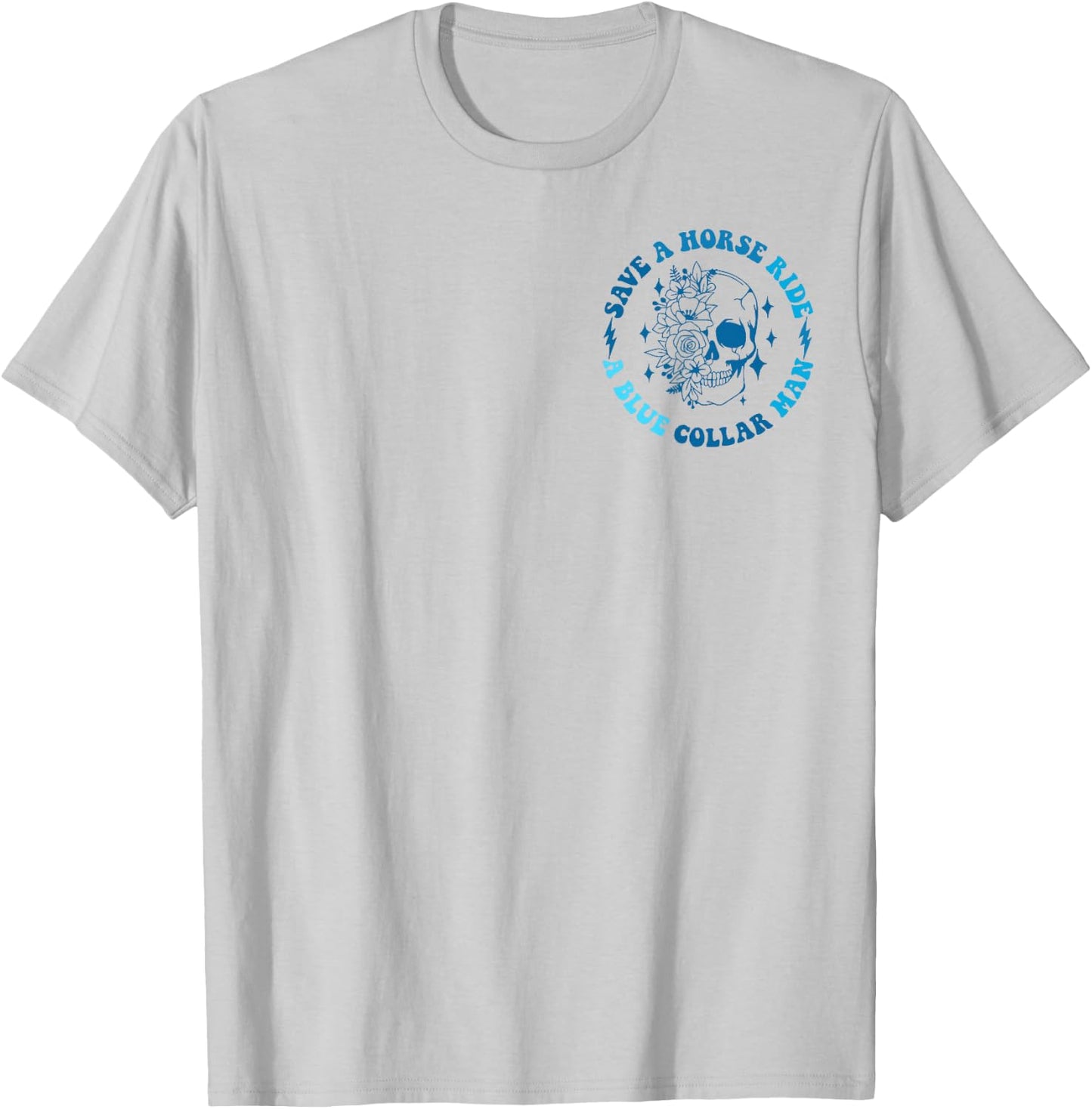 (2 sides Front+Back) Save A Horse Ride A Blue Collar Man T-Shirt - T-Shirt | Ash