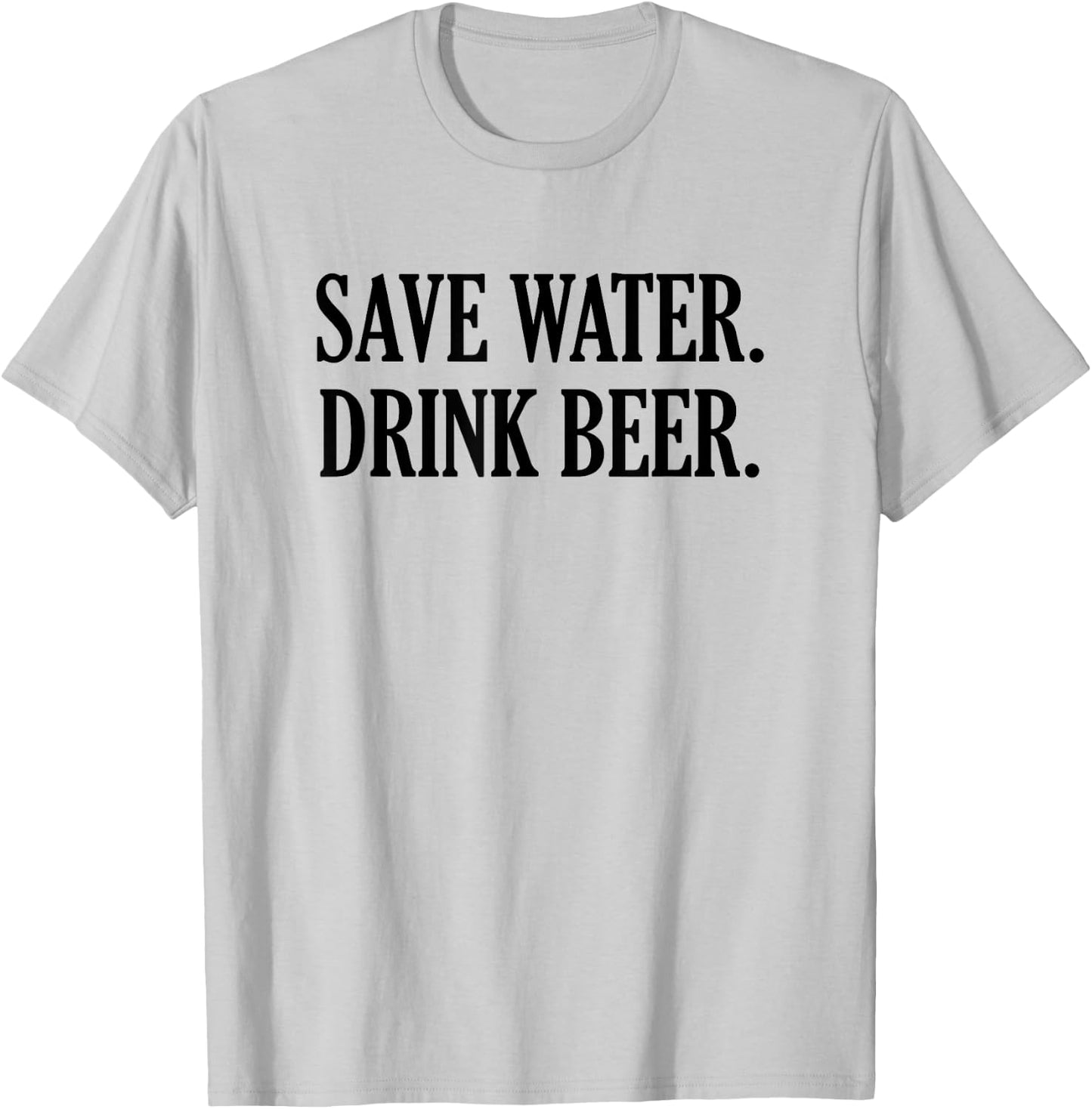 Save Water Drink Beer T-Shirt - T-Shirt | Ash
