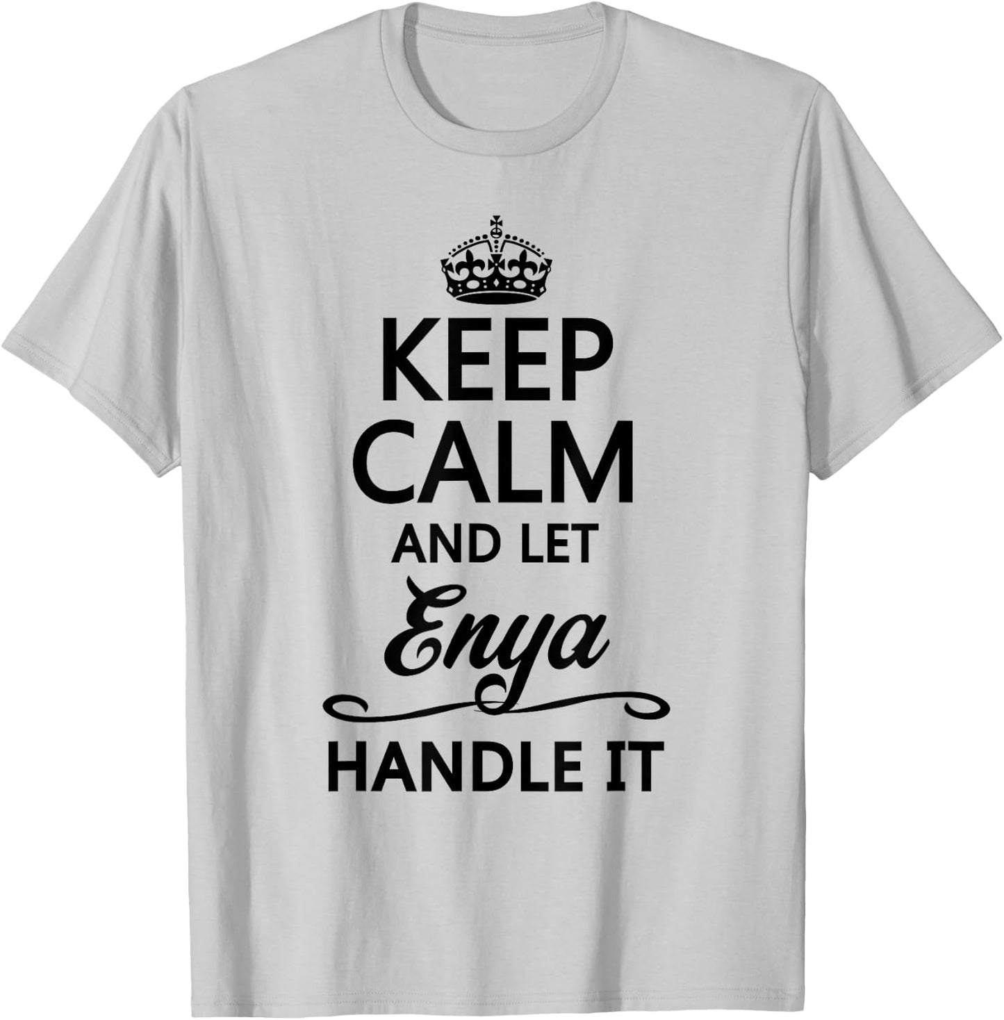 KEEP CALM AND LET ENYA Handle It | Funny Name Gift T-Shirt - T-Shirt | Ash