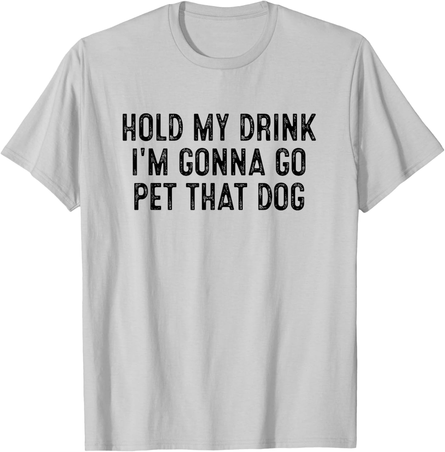 Hold My Drink I'm Gonna Go Pet That Dog Women Kids T-Shirt - T-Shirt | Ash