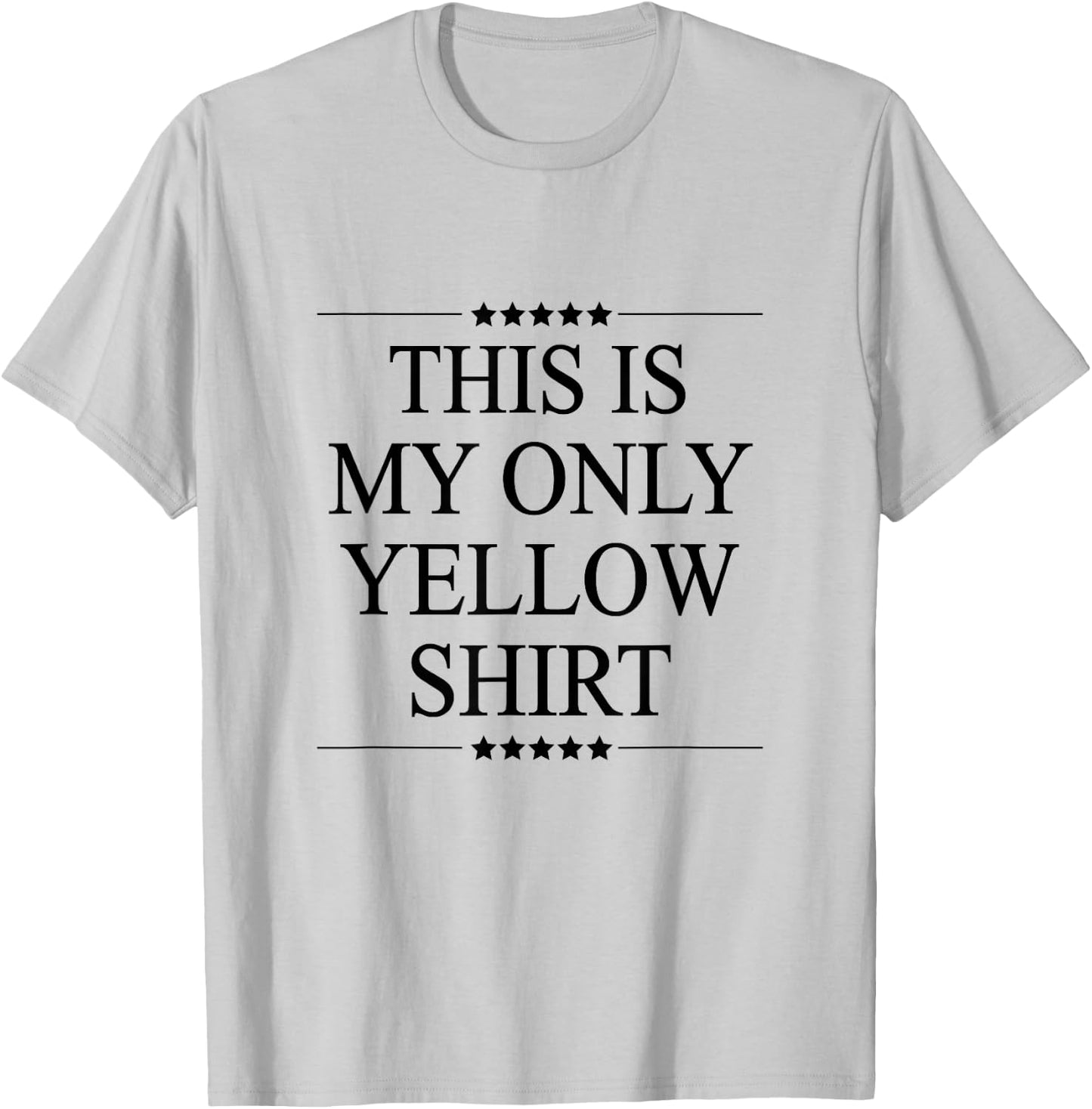 This is My Only Yellow Shirt Funny Graphic T-Shirt - T-Shirt | Ash