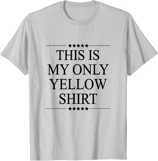 This is My Only Yellow Shirt Funny Graphic T-Shirt - T-Shirt | Ash
