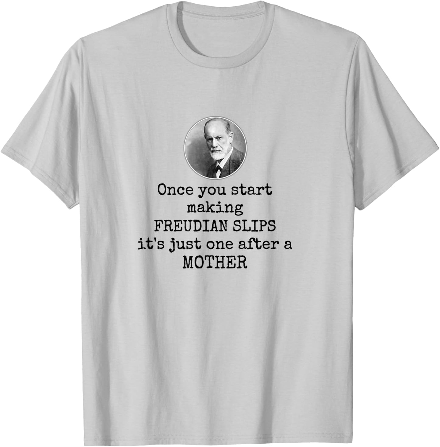 Psychology Freudian slips - Funny mother joke psychologist T-Shirt - T-Shirt | Ash