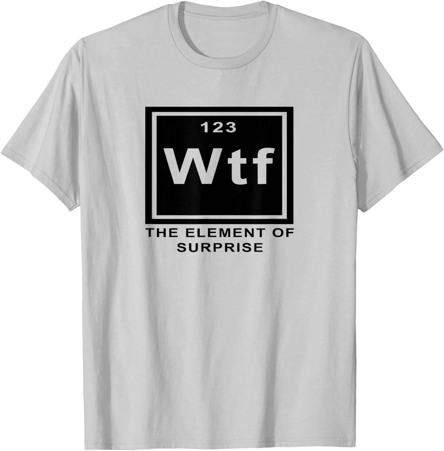 Science Joke Periodic Table ah the element of surprise WTF T-Shirt - T-Shirt | Ash