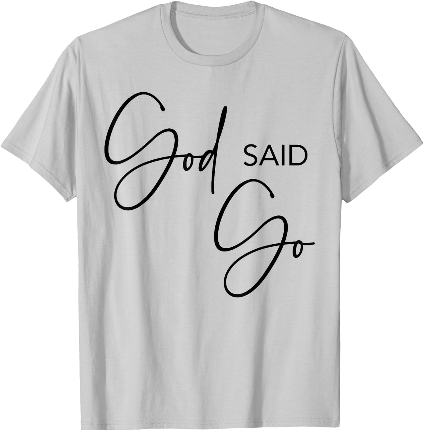 God Said Go, Jesus Christ Religious Christian, Have Faith T-Shirt - T-Shirt | Ash