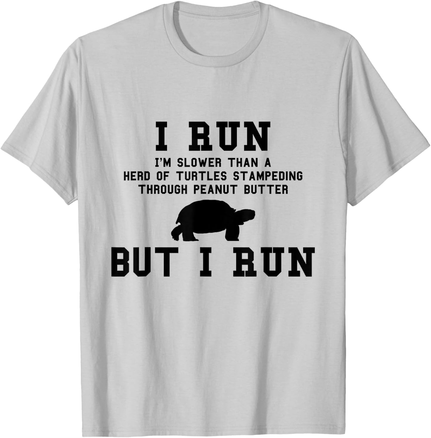 I Run I'm Slower Than a Herd of Turtles Funny Running Gift T-Shirt - T-Shirt | Ash