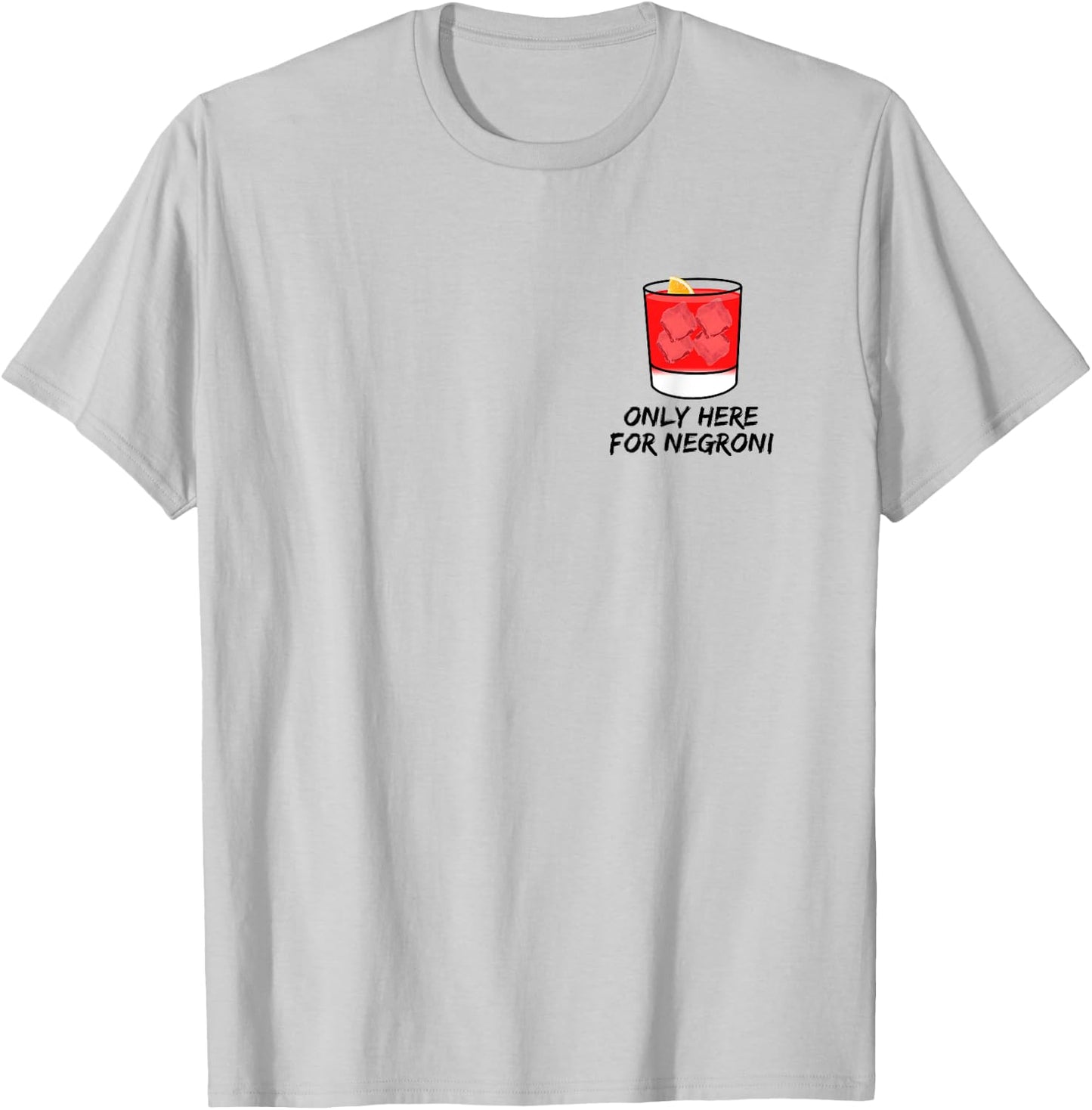 Only here for Negroni thats my favorite cocktail forever T-Shirt - T-Shirt | Ash