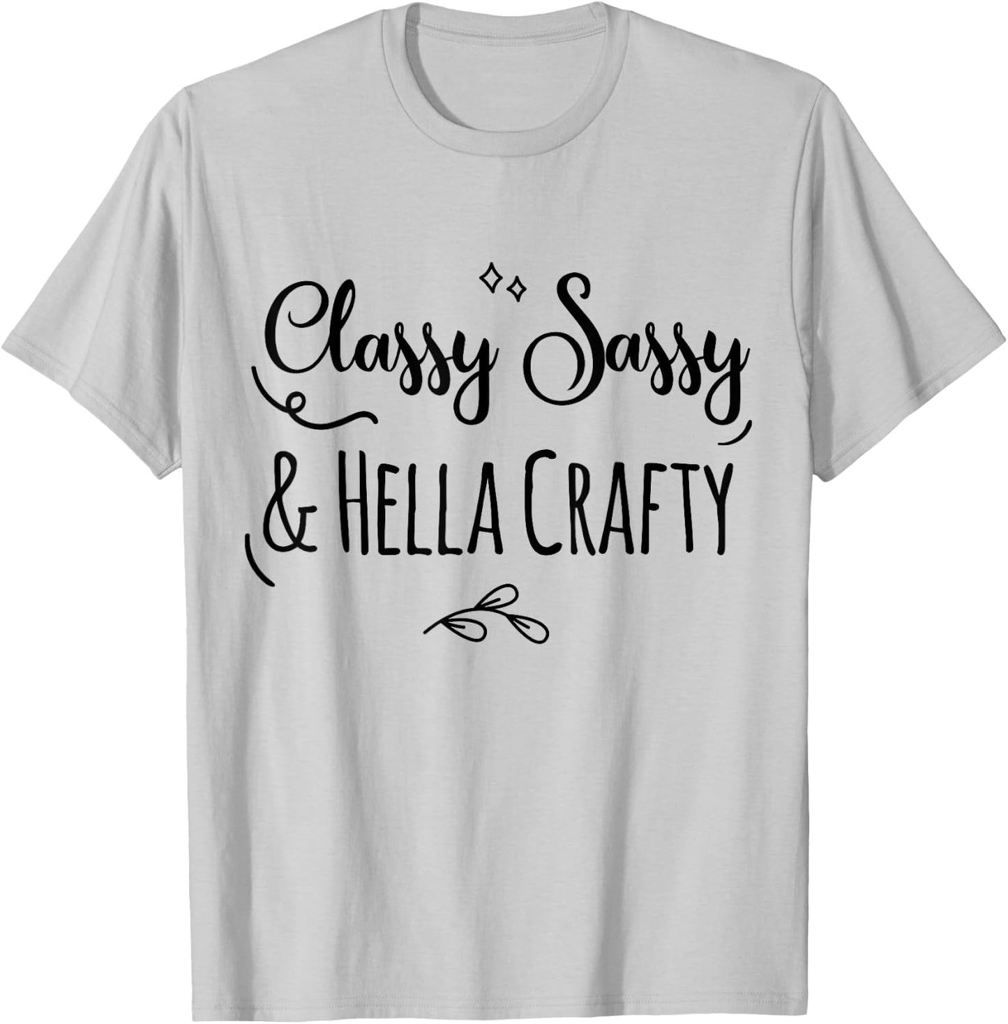 Classy Sassy & Hella Crafty T-Shirt - T-Shirt | Ash