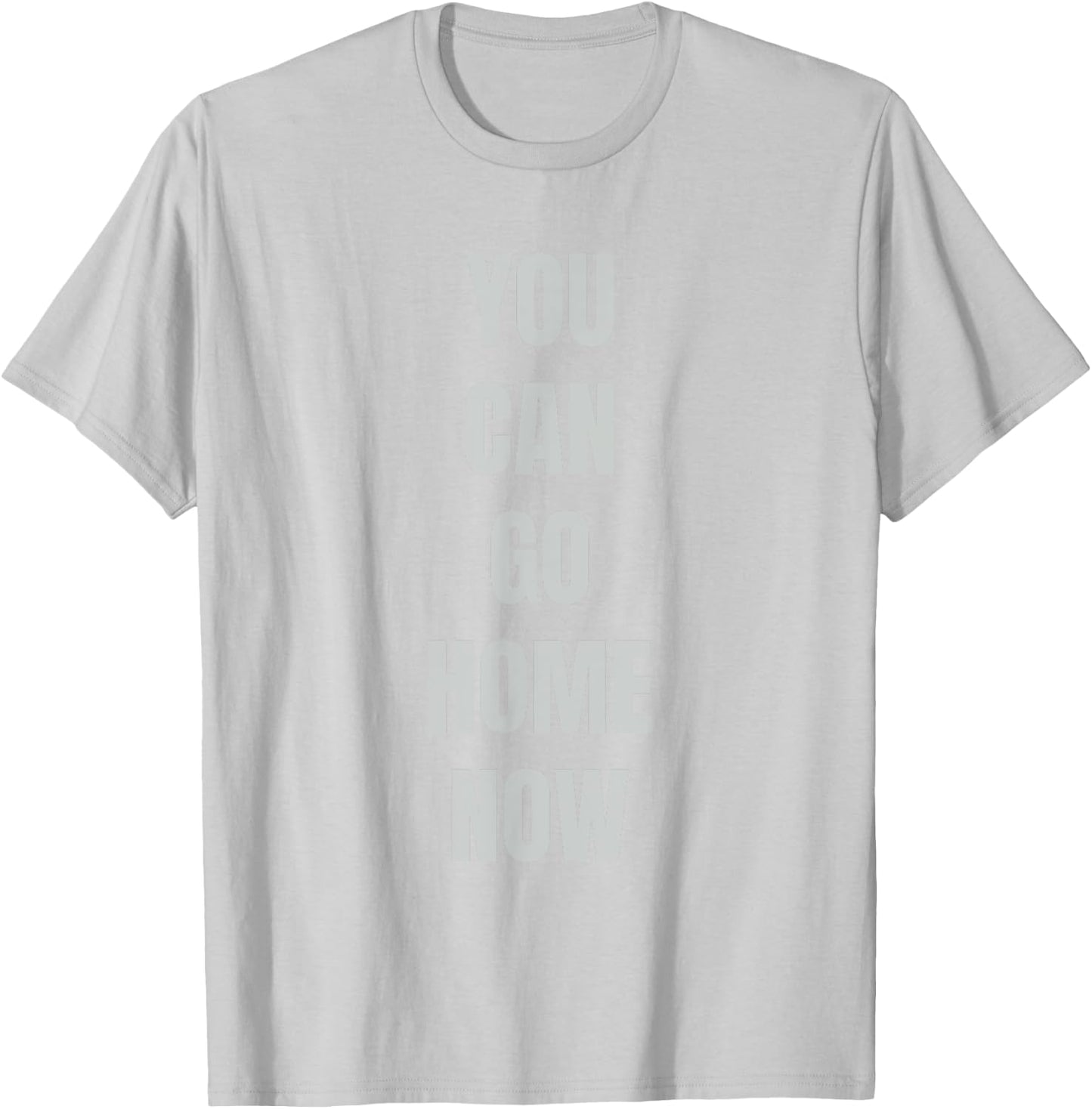 Hidden Text Gym Shirt - YOU CAN GO HOME NOW T-Shirt - T-Shirt | Ash