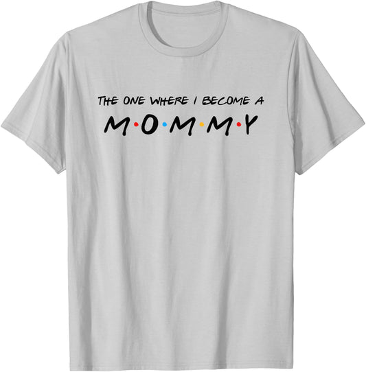 The One Where I Become A Mommy Mom T-Shirt - T-Shirt | Ash
