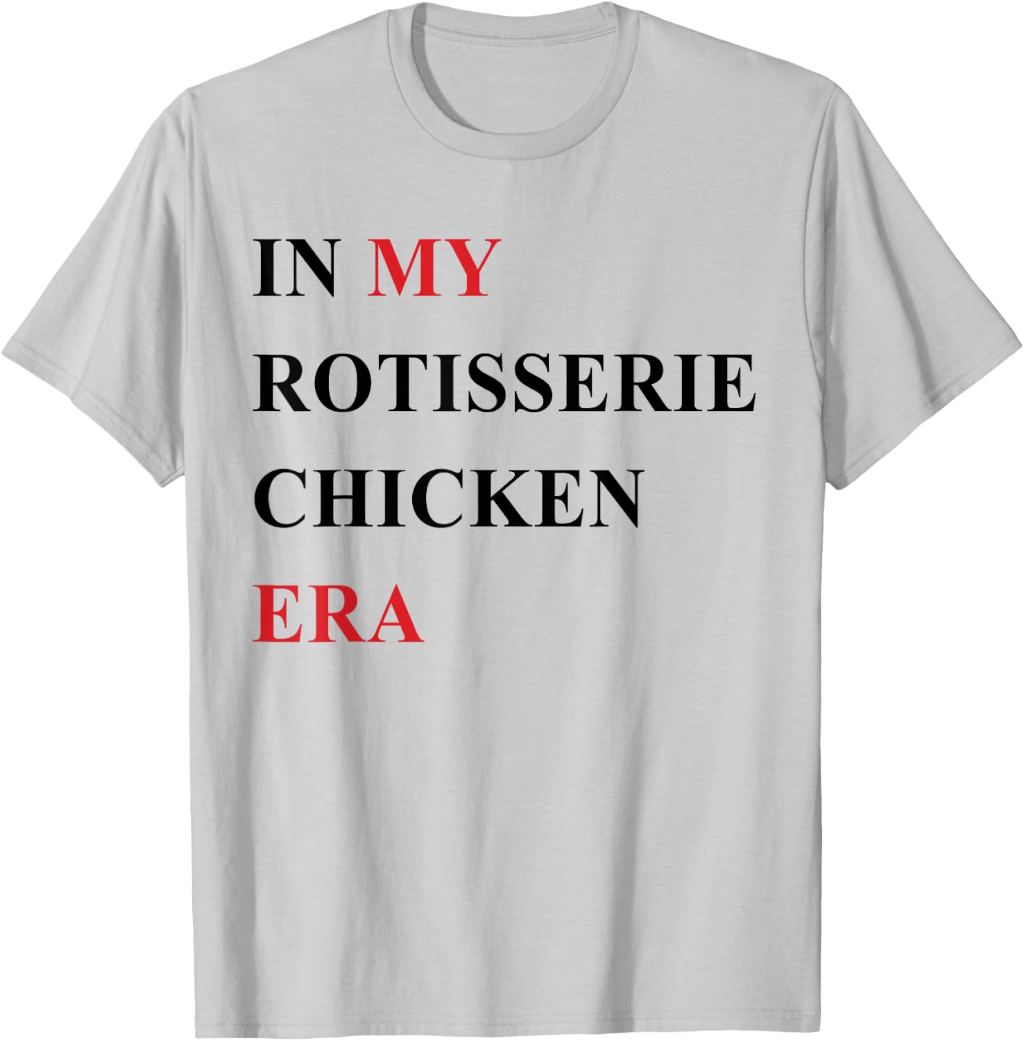 In My Rotisserie Chicken Era T-Shirt - T-Shirt | Ash