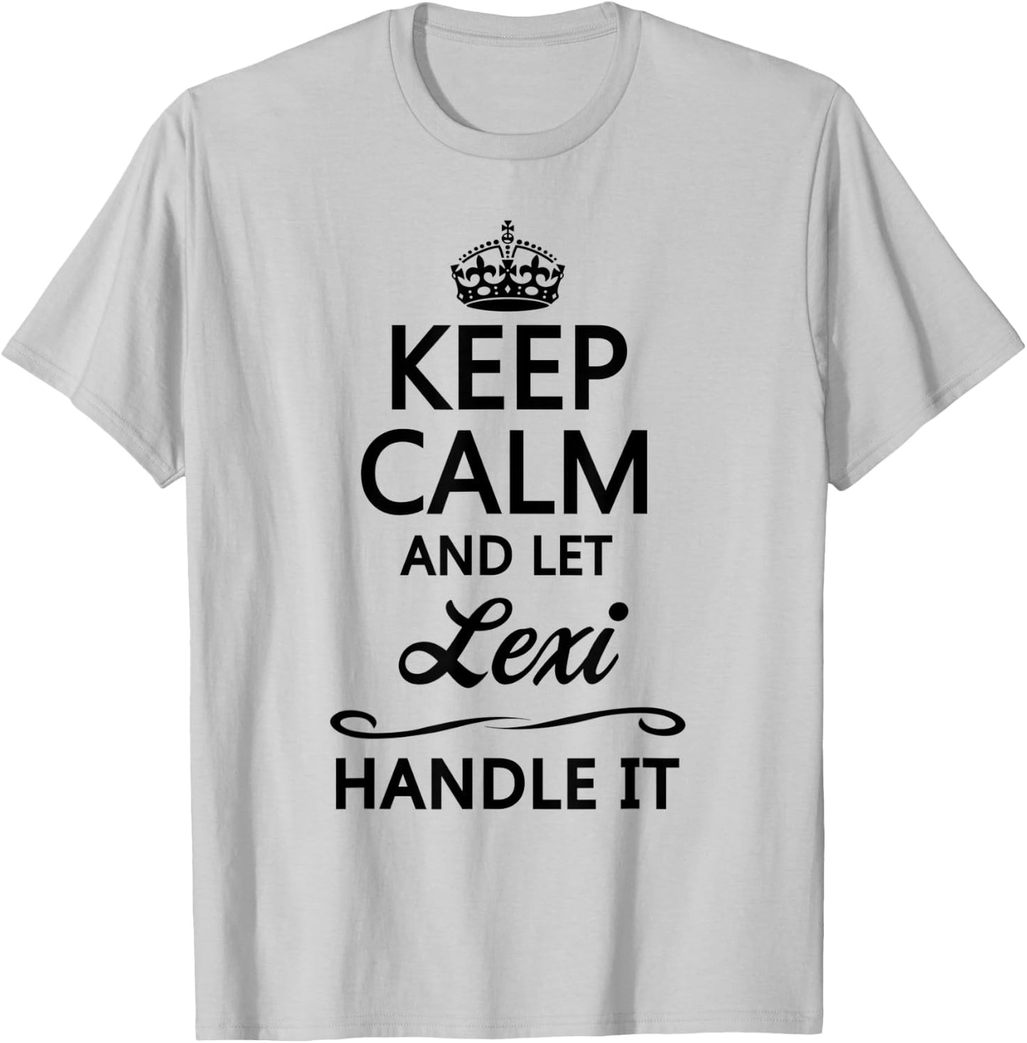 KEEP CALM and let LEXI Handle It | Funny Name Gift T-Shirt - T-Shirt | Ash