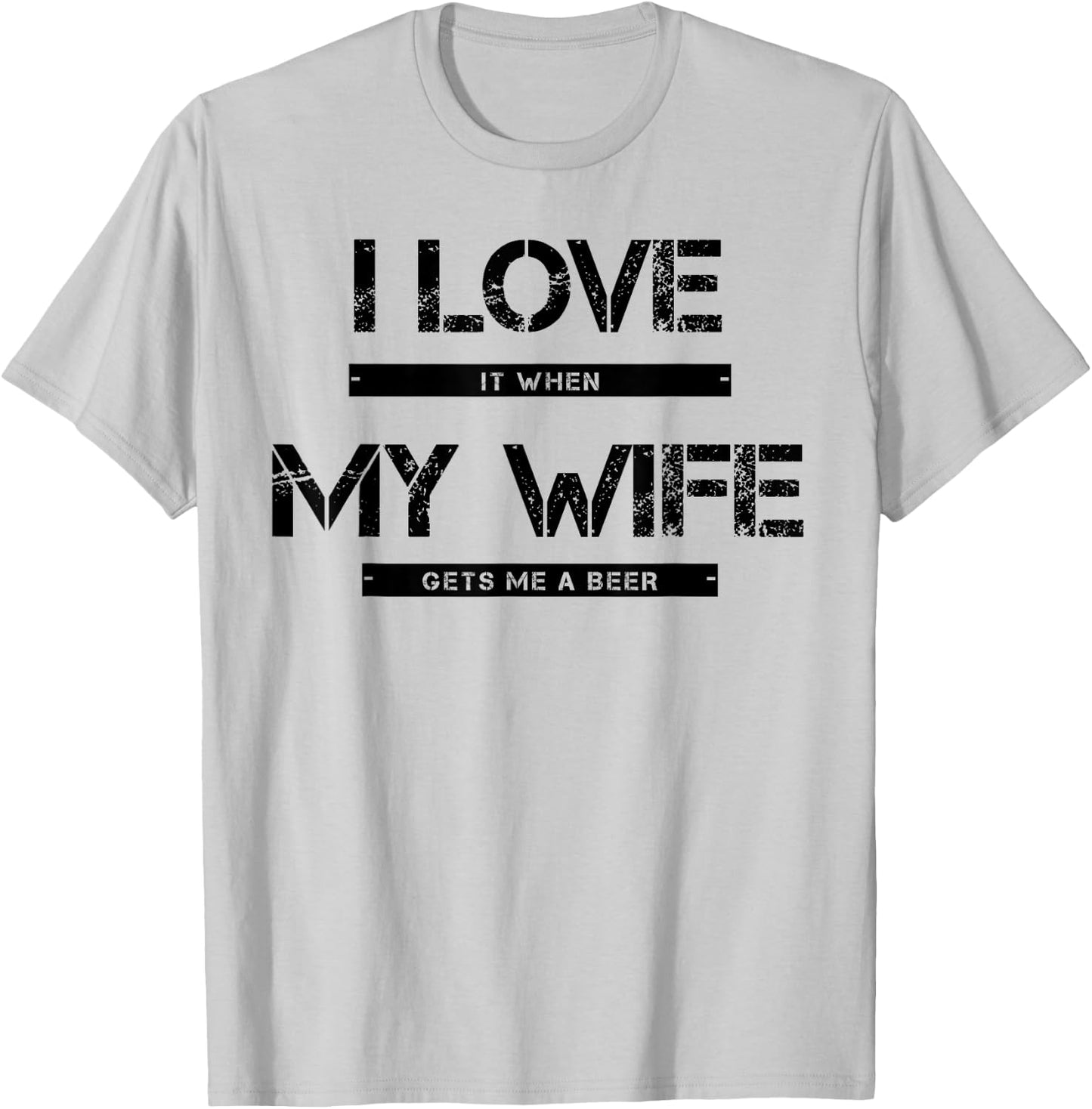 I love it when my wife gets me a beer T-Shirt - T-Shirt | Ash