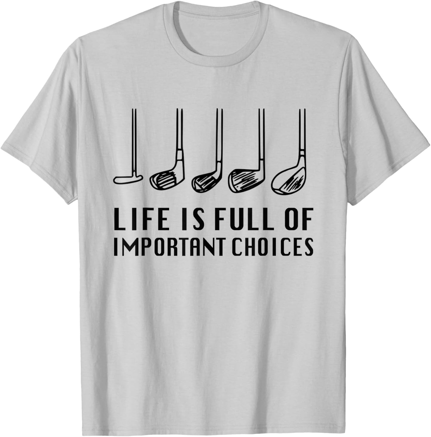 Funny Life Is Full Of Important Choices Golf Lover T-Shirt - T-Shirt | Ash