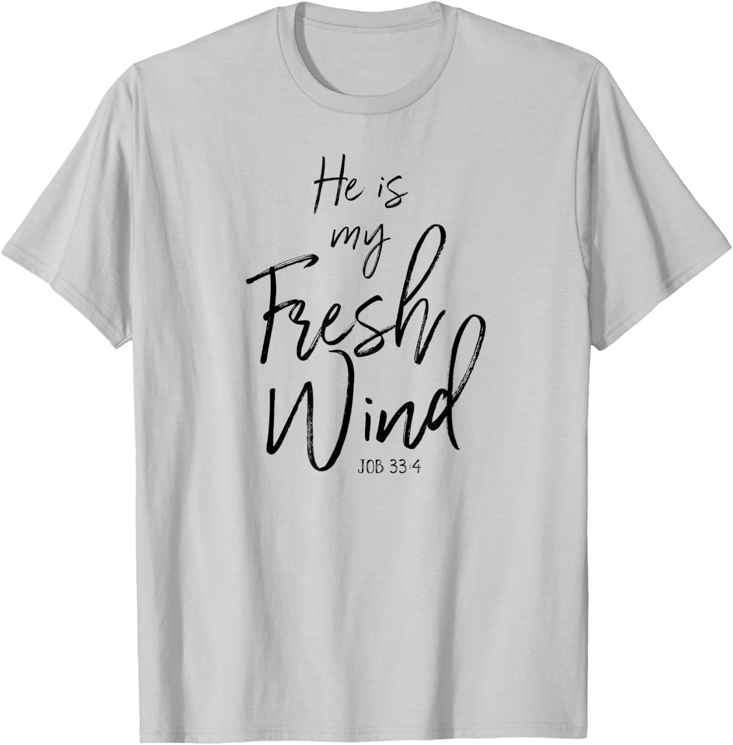 He Is My Fresh Wind Jesus Job 33:4 Holy Spirit Power Faith T-Shirt - T-Shirt | Ash