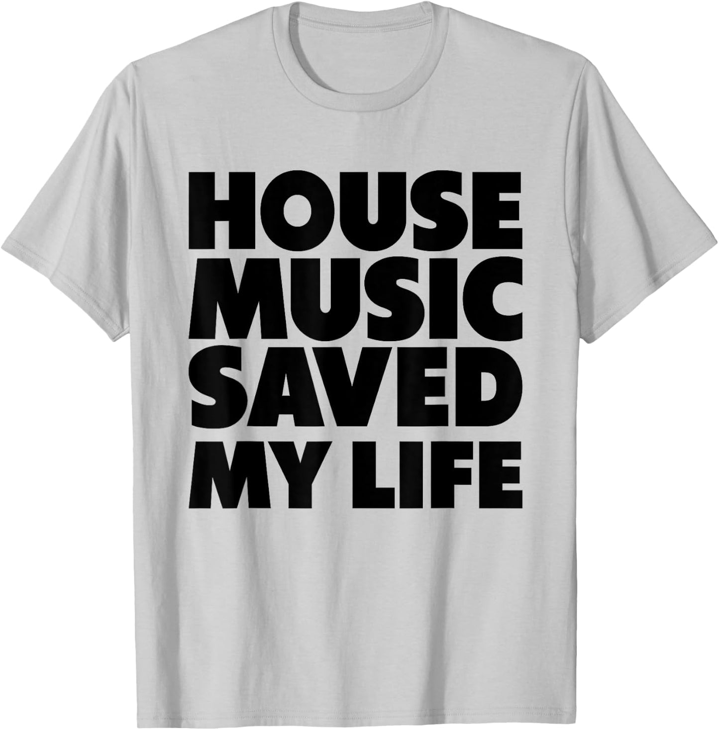 House Music Saved My Life - EDM DJ Quote T-Shirt - T-Shirt | Ash