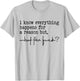 I Know Everything Happens For A Reason But What The Fuck? T-Shirt - T-Shirt | Ash