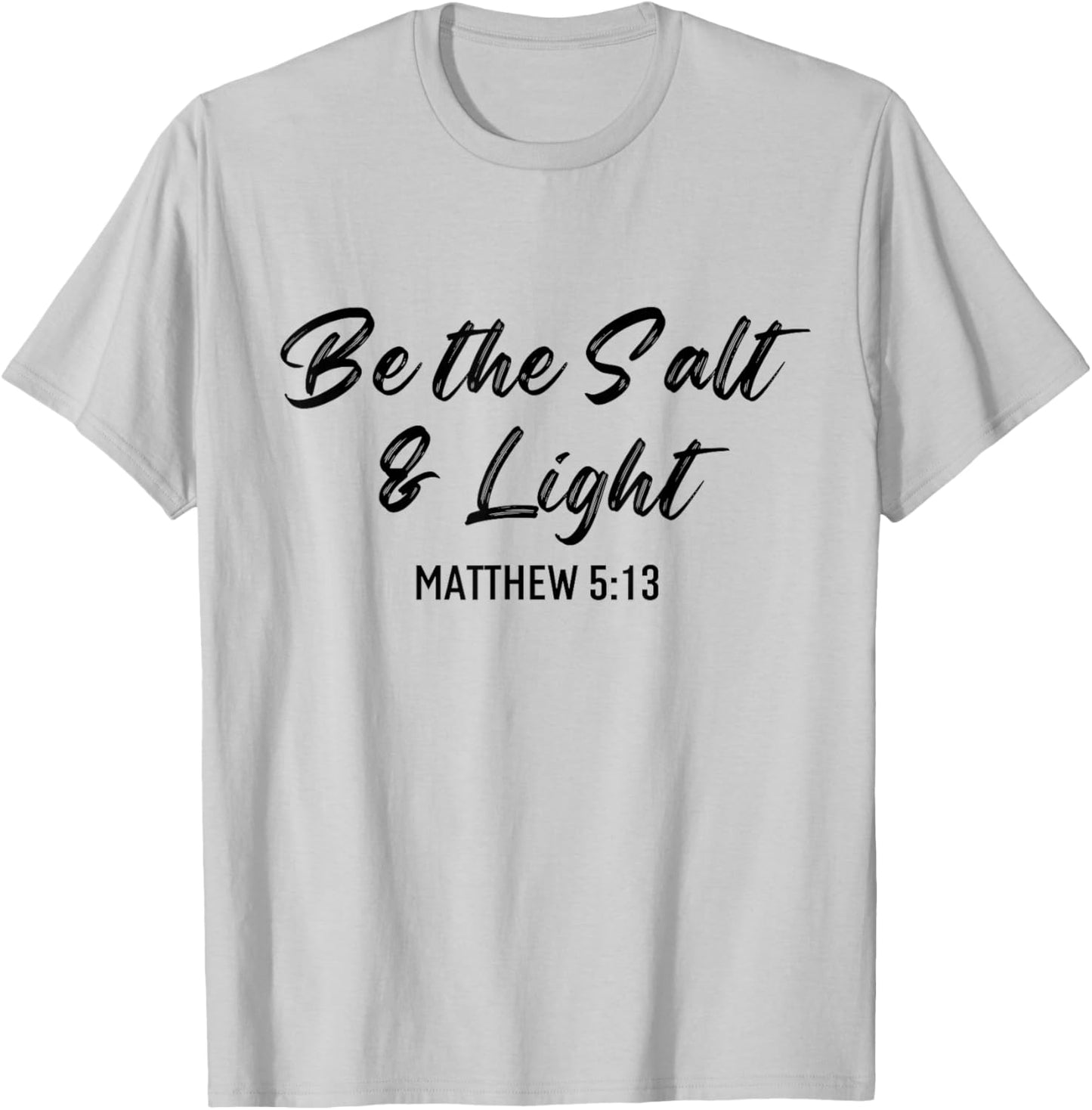 Be The Salt And Light Bible Verse Religious Christian Quote T-Shirt - T-Shirt | Ash