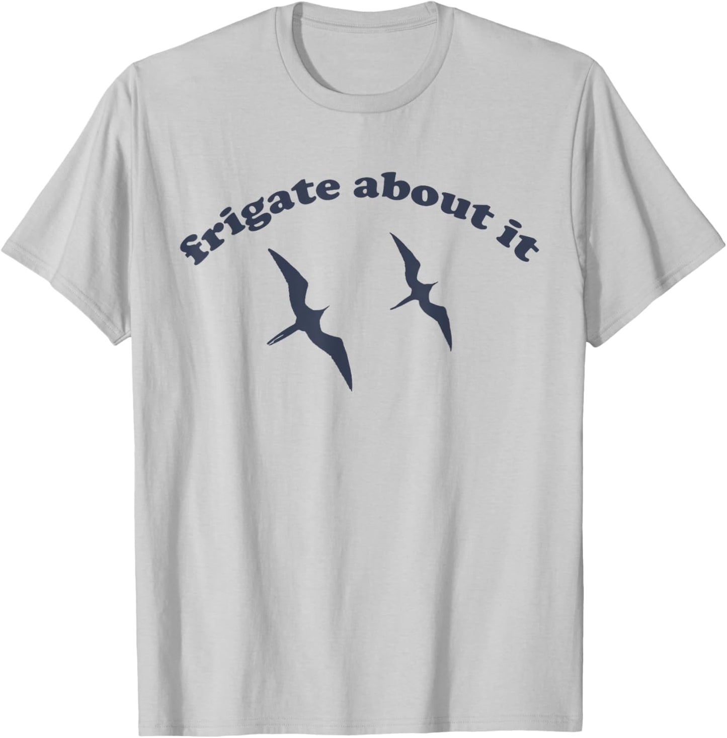 FRIGATE About It - Frigate Bird Birding T-Shirt - T-Shirt | Ash