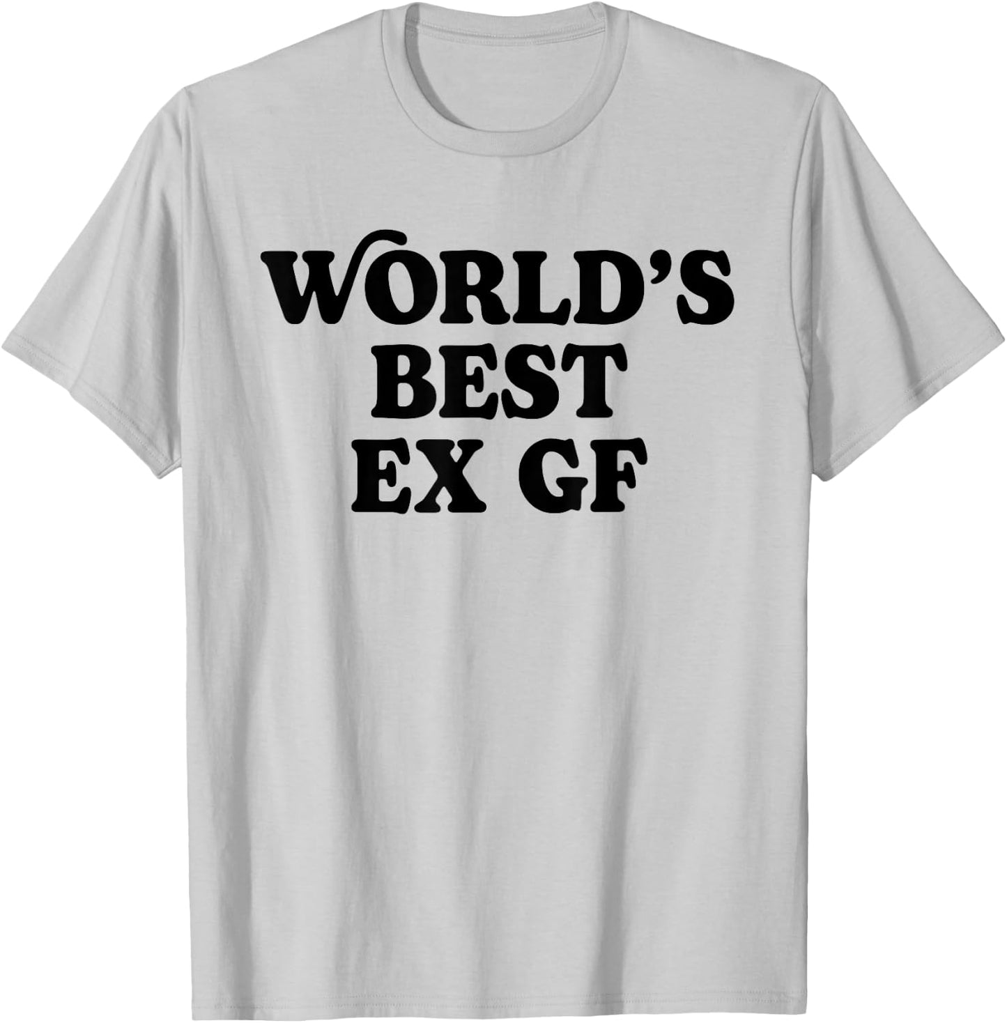 World's Best Ex GF Funny Trendy Girlfriend Women Girls T-Shirt - T-Shirt | Ash