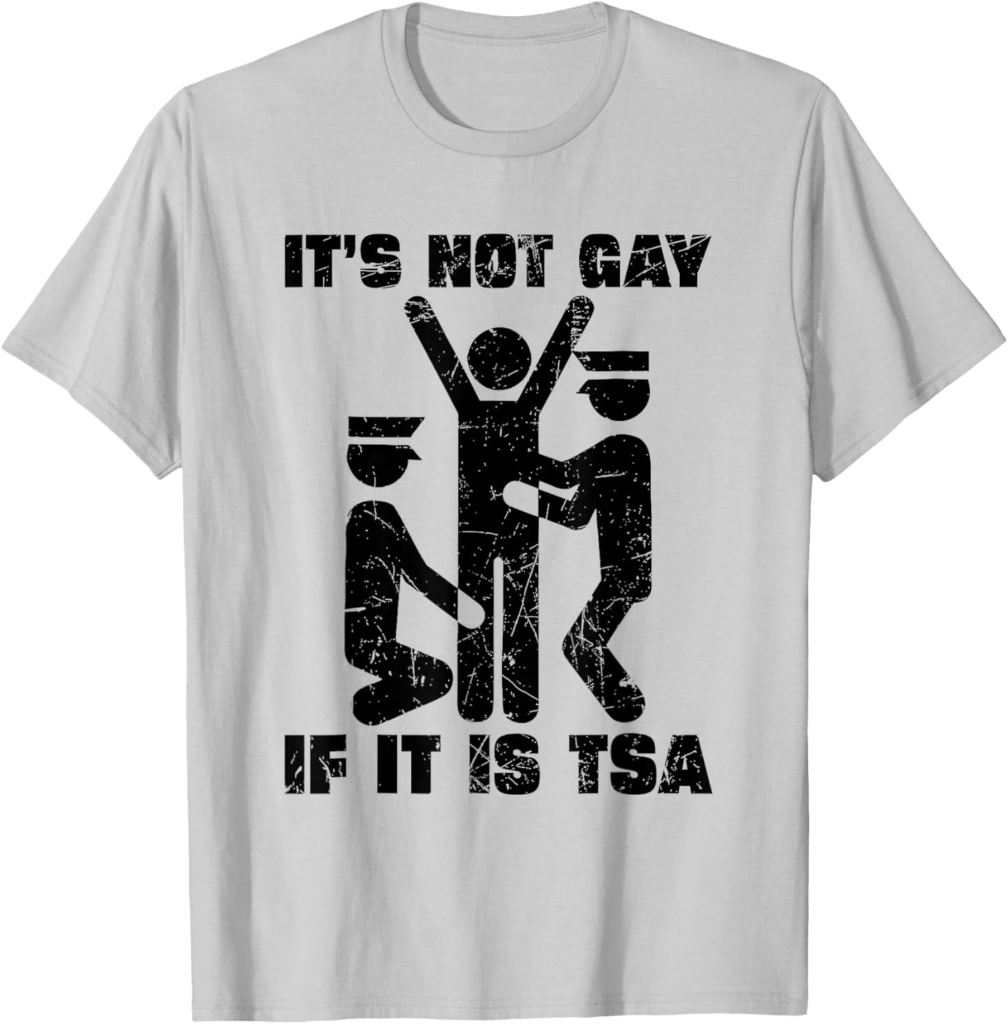 Distressed It Is Not Gay If It's TSA Security Funny T-Shirt - T-Shirt | Ash