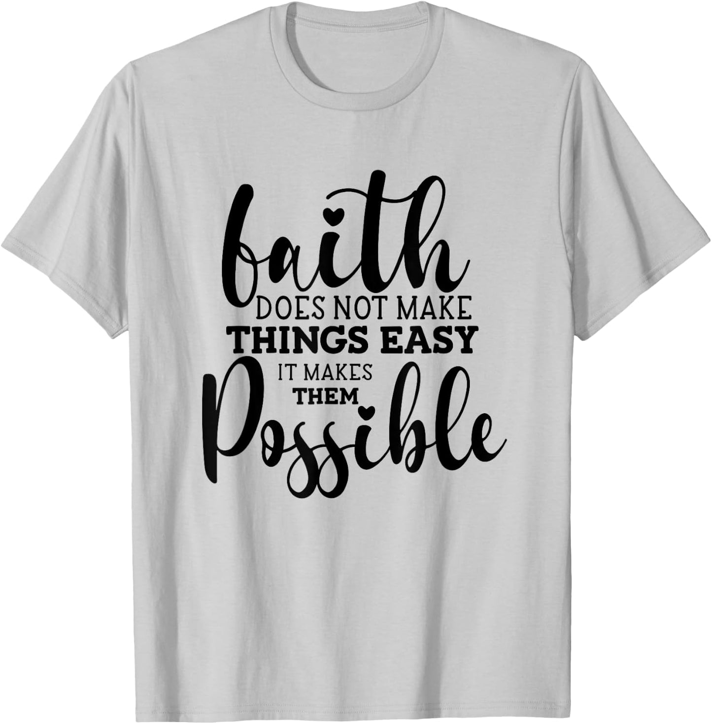 Faith Does Not Make Things Easy It Makes Them Possible T-Shirt - T-Shirt | Ash