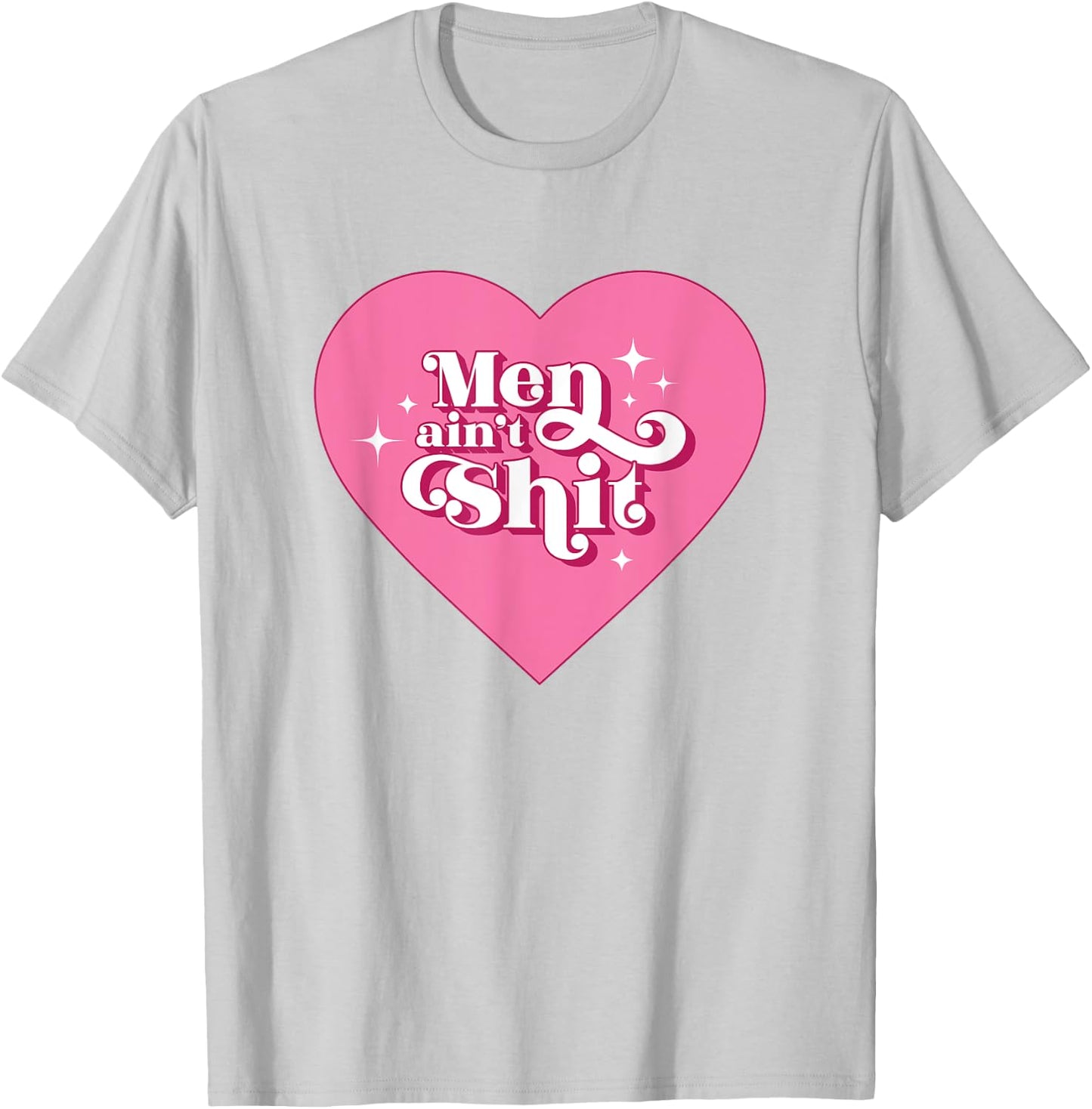 Men Ain't Shit Funny Funny Feminist Breakup Gift T-Shirt - T-Shirt | Ash