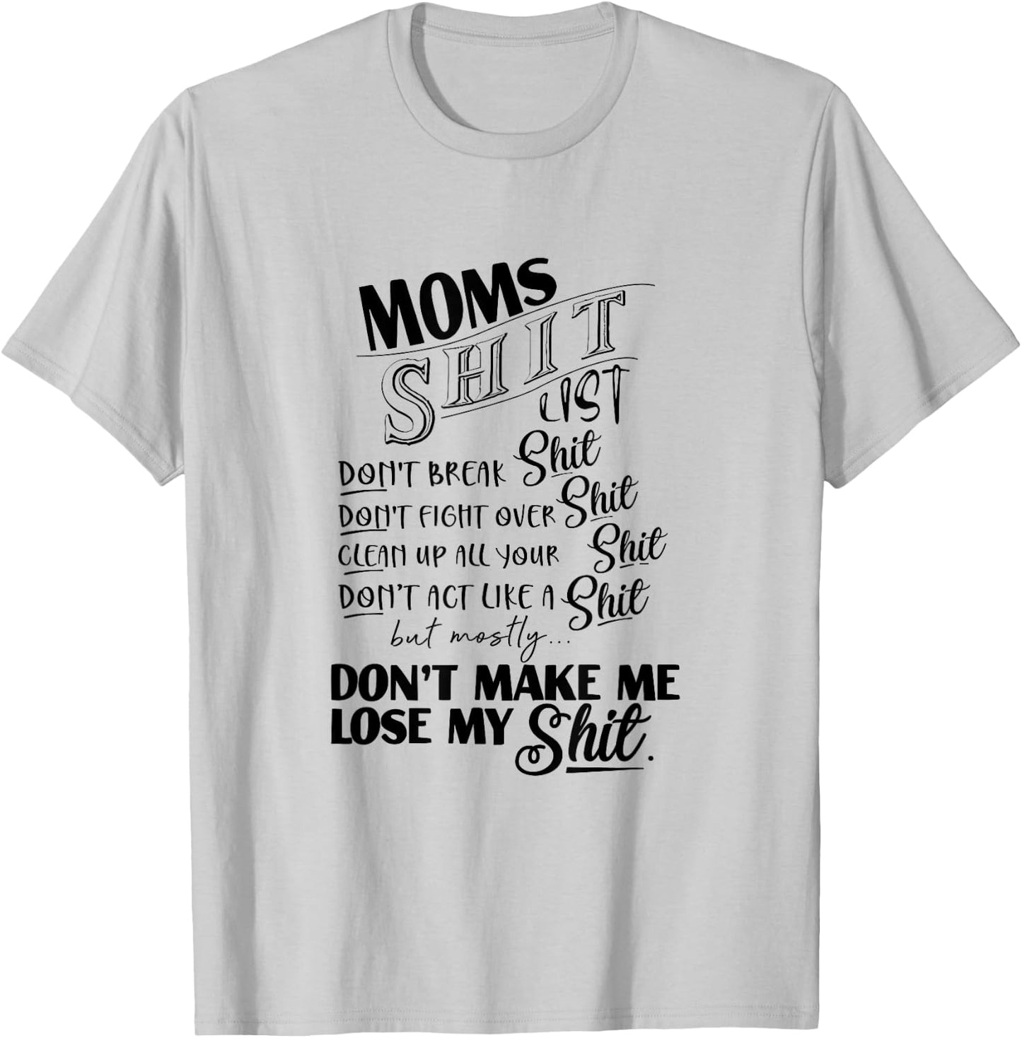Moms Shit List Don't Make Me Lose My Shit Funny Mom Life T-Shirt - T-Shirt | Ash