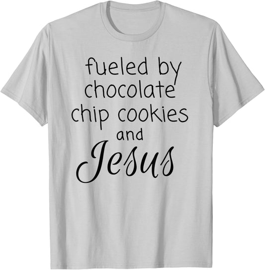 Fueled by Chocolate Chip Cookies and Jesus T-Shirt - T-Shirt | Ash
