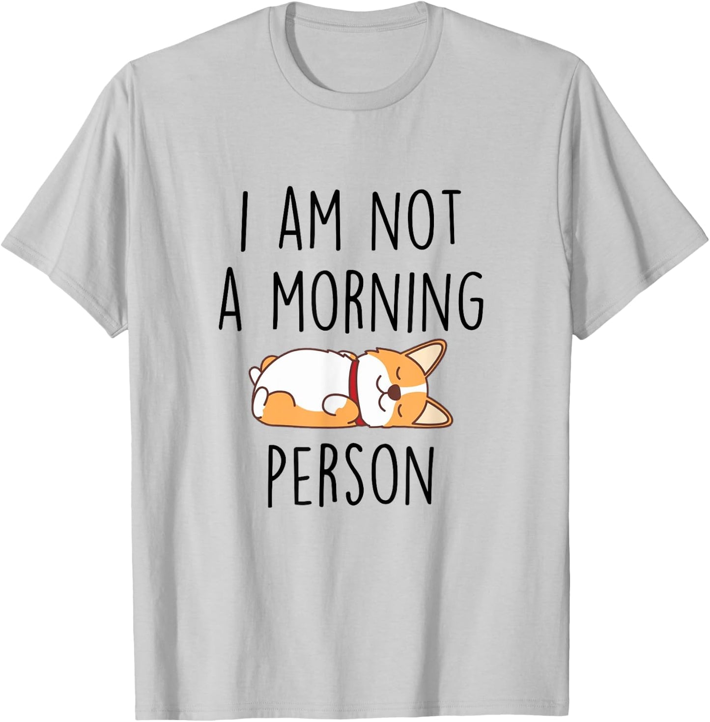 I’m Not Morning Person Funny Sarcasm Corgi Mom Corgi Lovers T-Shirt - T-Shirt | Ash