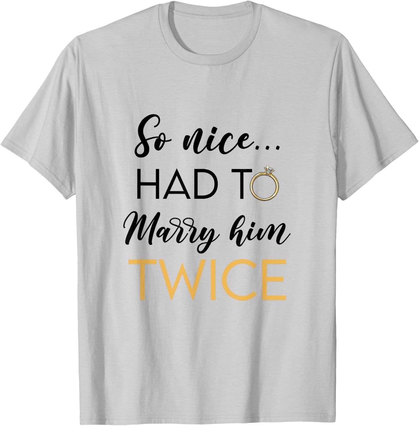 So Nice Had To Marry Her Twice Wedding Vow Renewal Ceremony T-Shirt - T-Shirt | Ash